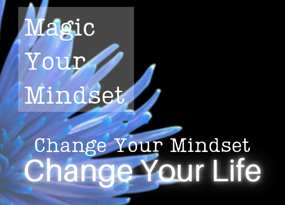 Magic Your Mindset: Change Your Mindset, Change Your Life